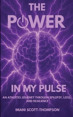 The Power in My Pulse: An Athletes Journey Through Epilepsy, Loss, And Resilience (PB) (2025)