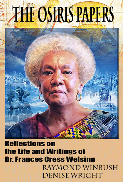 THE OSIRIS PAPERS: Reflections on the Life and Writings of Dr. Frances Cress Welsing By RAYMOND WINBUSH AND DENISE WRIGHT