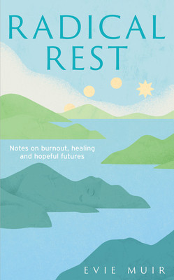 Radical Rest: Notes on Burnout, Healing and Hopeful Futures (HC) (2025)