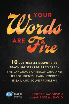 Your Words Are Fire: 10 Culturally Responsive Teaching Strategies to Speak the Language of Belonging and Help Students Learn, Express Ideas, and Solve (PB) (2025)