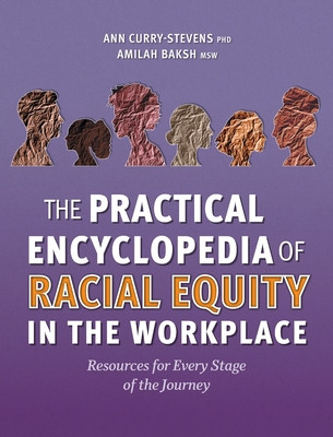 The Practical Encyclopedia of Racial Equity in the Workplace: Resources for Every Stage of the Journey (HC) (2025)
