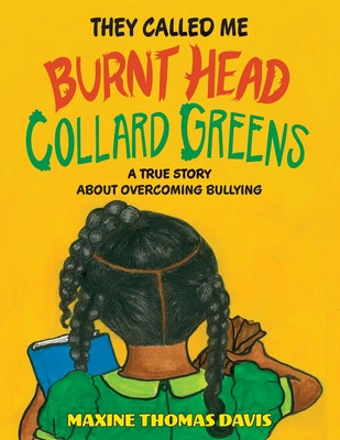 They Called Me Burnt Head Collard Greens: A True Story About Overcoming Bullying (PB) (2024)