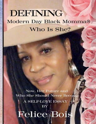 Defining Modern Day Black Momma, Who Is She?: Now, Her Future and Who She Should Never Become: A Self-Love Essay (PB) (2024)