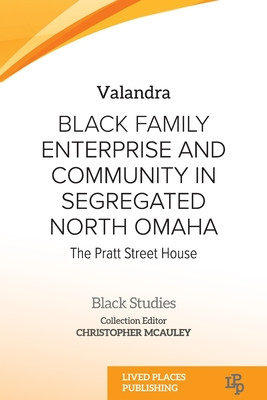 Black Family Enterprise and Community in Segregated North Omaha: The Pratt Street House (PB) (2024)