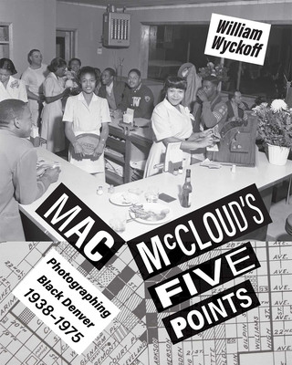 Mac McCloud's Five Points: Photographing Black Denver, 1938-1975 (PB) (2023)