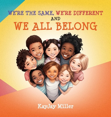 We're the Same, We're Different and We All Belong: A Children's Diversity Book for Kids 3-5, 6-8 That Teaches Kindness, Acceptance & Empathy. Differen (HC) (2023)