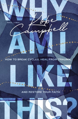 Why Am I Like This?: How to Break Cycles, Heal from Trauma, and Restore Your Faith (PB) (2023)