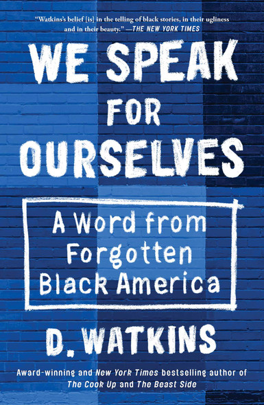 We Speak for Ourselves: A Word from Forgotten Black America by D. Watkins