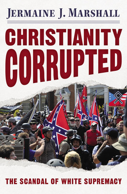 Christianity Corrupted: The Scandal of White Supremacy (PB) (2021)
