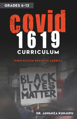 Covid 1619 Curriculum: When Racism Began in America Grades 6-12 (PB) (2020)