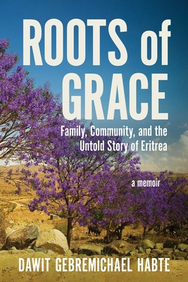 Roots of Grace: Family, Community, and the Untold Story of Eritrea: A Memoir (HC) (2026)