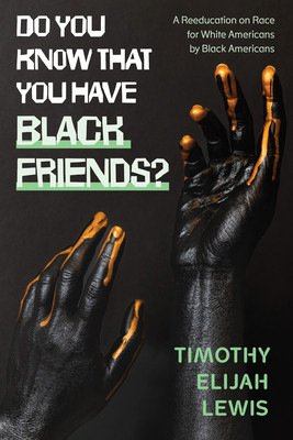 Do You Know That You Have Black Friends?: A Reeducation on Race for White Americans by Black Americans (HC) (2026)