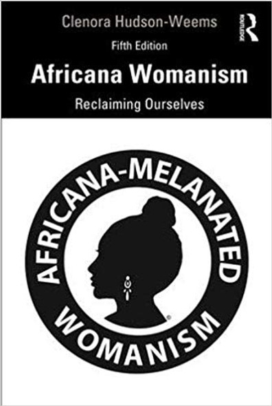 Africana Womanism: Reclaiming Ourselves by Clenora Hudson-Weems