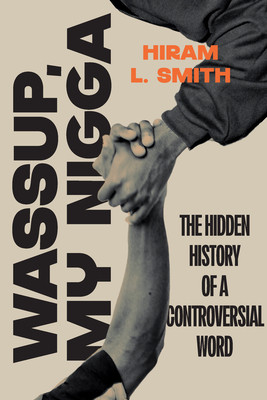 Wassup, My Nigga: The Hidden History of a Controversial Word (HC) (2026)