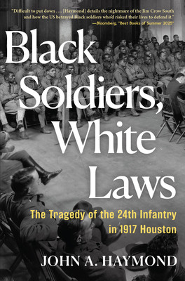 Black Soldiers, White Laws: The Tragedy of the 24th Infantry in 1917 Houston (PB) (2026)