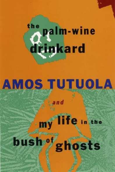 The Palm-Wine Drinkard and My Life in the Bush of Ghosts  by Amos Tutuola