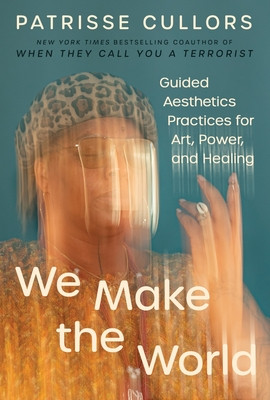 We Make the World: Guided Aesthetics Practices for Art, Power, and Healing (HC) (2026)