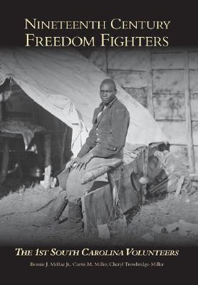 Nineteenth Century Freedom Fighters: The 1st South Carolina Volunteers (PB) (2007)