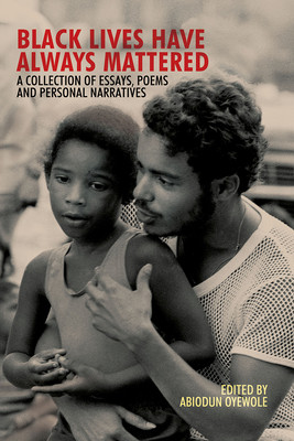 Black Lives Have Always Mattered: A Collection of Essays, Poems, and Personal Narratives (PB) (2017)