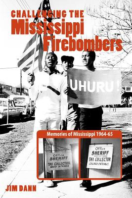 Challenging the Mississippi Fire Bombers: Memories of Mississippi 1964-65 (PB) (2013)