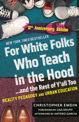 For White Folks Who Teach in the Hood... and the Rest of Y'All Too: Reality Pedagogy and Urban Education (10th Anniversary Edition) (PB) (2026)