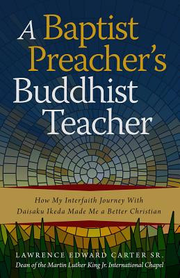 A Baptist Preacher's Buddhist Teacher: How My Interfaith Journey with Daisaku Ikeda Made Me a Better Christian (PB) (2018)