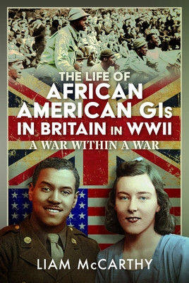 The Life of African American GIS in Britain in WWII: A War Within a War (HC) (2026)