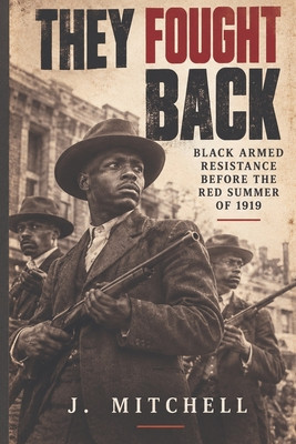 They Fought Back: Black Armed Resistance Before the Red Summer of 1919 (PB) (2026)