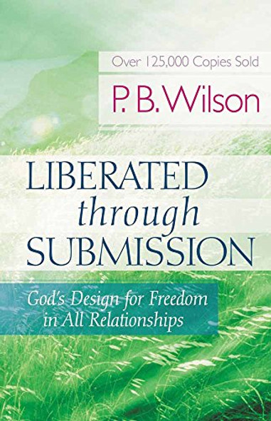 Liberated Through Submission: God's Design for Freedom in All Relationships