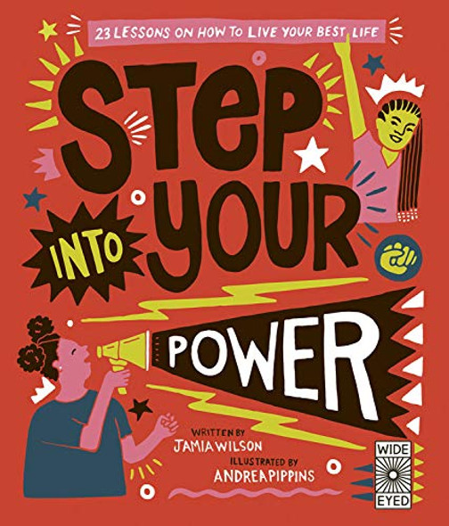 Step Into Your Power: 23 Lessons on How to Live Your Best Life  by Jamia Wilson & Illustrated by Andrea Pippens