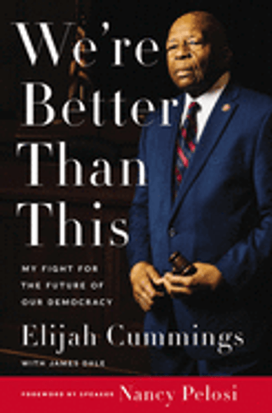 We're Better Than This: My Fight for the Future of Our Democracy by Elijah Cummings