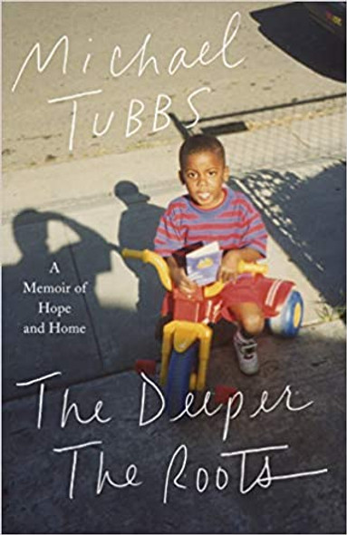 The Deeper the Roots: A Memoir of Hope and Home by Michael Tubbs