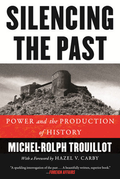 Silencing the Past (20th Anniversary Edition): Power and the Production of History (Revised) by Michel-Rolph Trouillot