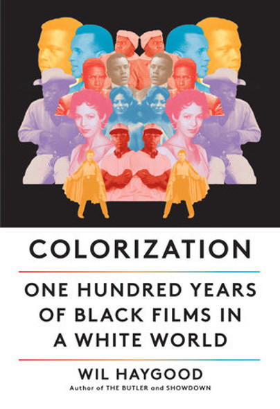 Colorization: One Hundred Years of Black Films in a White World by Wil Haygood