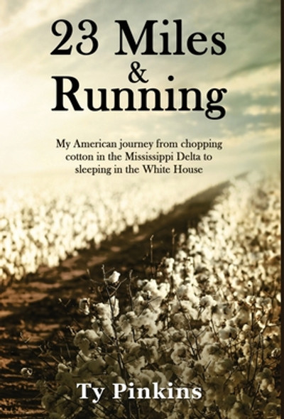 23 Miles and Running: My American journey from chopping cotton in the Mississippi Delta to sleeping in the White House (HC) (2020)