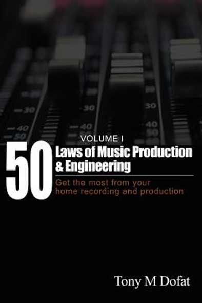 50 Laws of Music Production & Engineering: Get the most from your home recording and production #1 (PB) (2017)