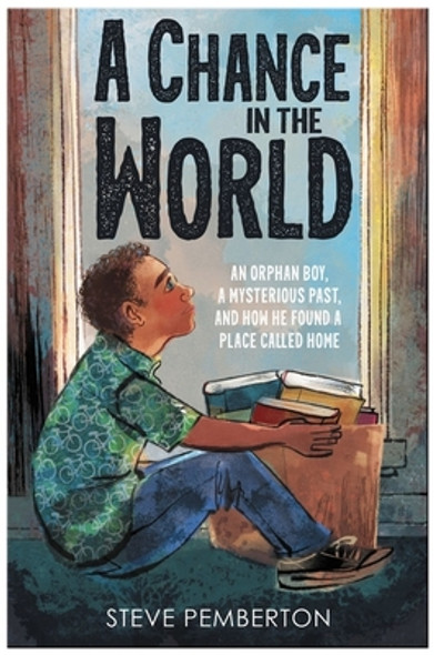 A Chance in the World (Young Readers Edition): An Orphan Boy, a Mysterious Past, and How He Found a Place Called Home (PB) (2021)