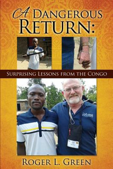 A Dangerous Return; Surprising Lessons from the Congo (PB) (2017)