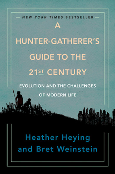A Hunter-Gatherer's Guide to the 21st Century: Evolution and the Challenges of Modern Life (HC) (2021)