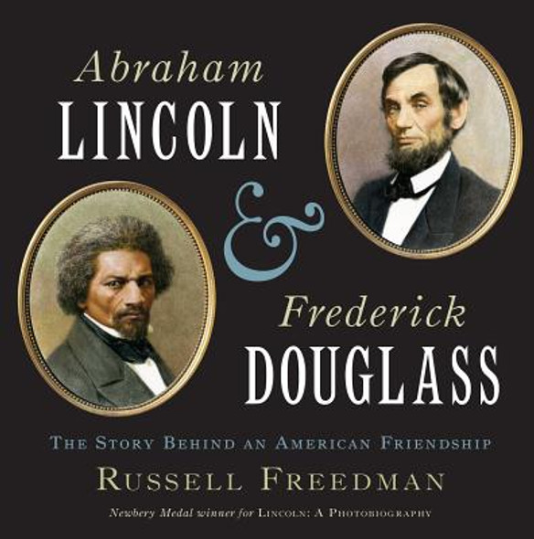 Abraham Lincoln and Frederick Douglass: The Story Behind an American Friendship (HC) (2012)