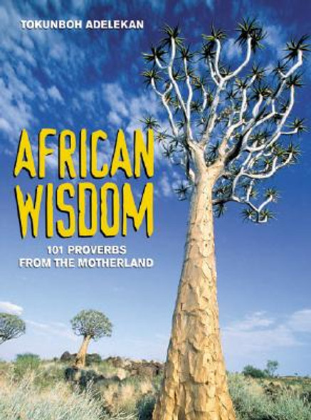African Wisdom: 101 Proverbs from the Motherland (PB) (2004)