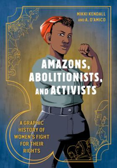 Amazons, Abolitionists, and Activists: A Graphic History of Women's Fight for Their Rights (PB) (2019)