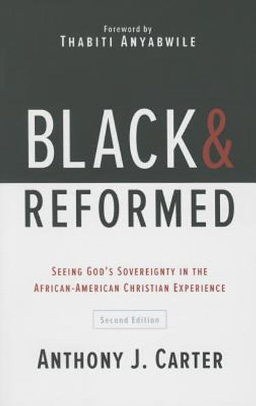 Black and Reformed: Seeing God's Sovereignty in the African-American Christian Experience (PB) (2016)