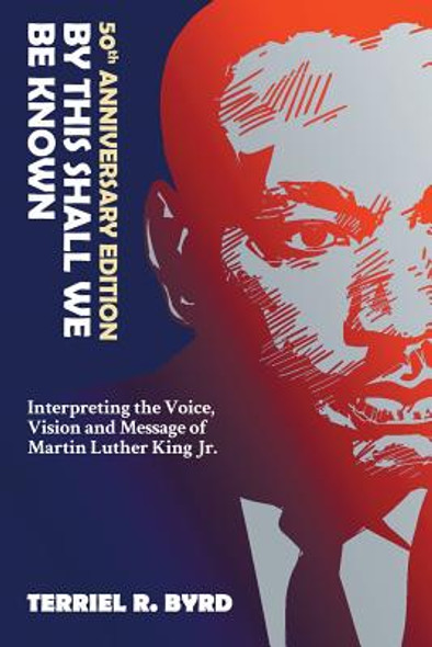 By This Shall We Be Known: Interpreting the Voice, Vision and Message of Martin Luther King Jr. (PB) (2018)