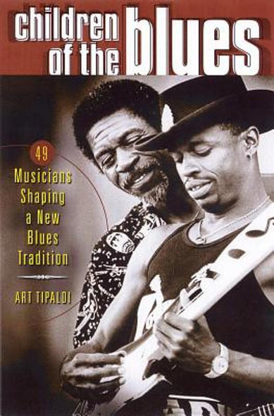 Children of the Blues: 49 Musicians Shaping a New Blues Tradition (PB) (2002)