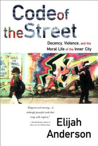 Code of the Street: Decency, Violence, and the Moral Life of the Inner City (PB) (2000)