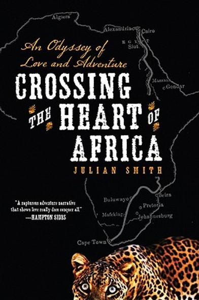 Crossing the Heart of Africa: An Odyssey of Love and Adventure (PB) (2010)