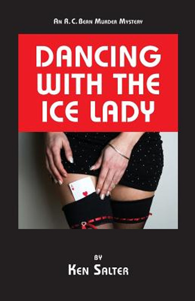 Dancing With The Ice Lady: An R. C. Bean Mystery Novel (PB) (2017)