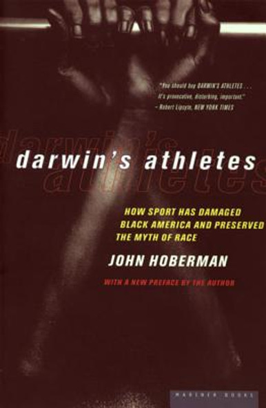 Darwin's Athletes: How Sport Has Damaged Black America and Preserved the Myth of Race (PB) (1997)
