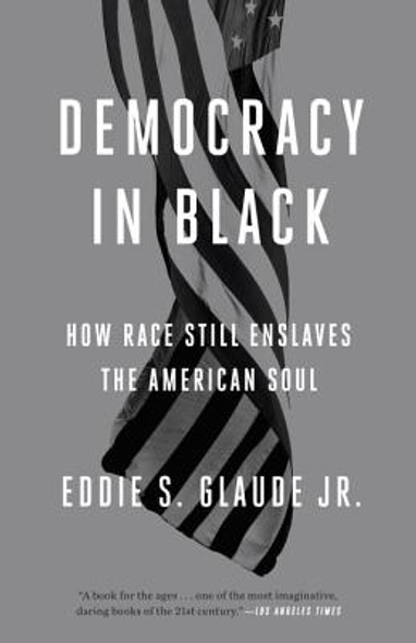 Democracy in Black: How Race Still Enslaves the American Soul (PB) (2017)